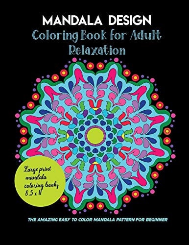 Mandala Design Coloring Book for Adult Relaxation, the Amazing Easy to Color Mandala Pattern for Beginner, Large Print Mandala Coloring Books 8. 5 X 11