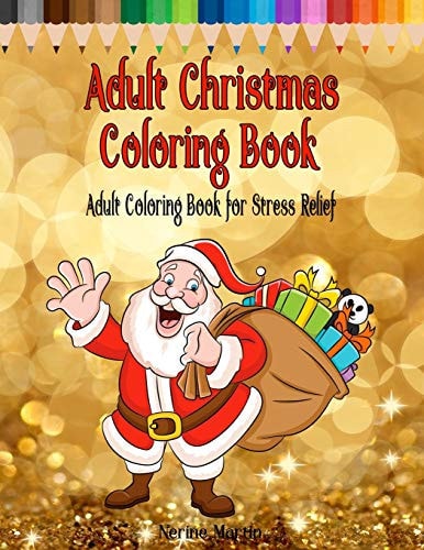 Adult Christmas Coloring Book Adult Coloring Book for Stress Relief Featuring 65 Christmas Themed Coloring Pages Including Santa, Reindeer, Sleighs, Angels, Snowflakes, Snowmen and More!