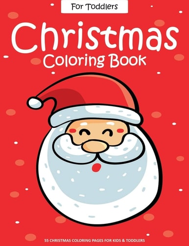 Christmas Coloring Book For Toddlers 55 Easy Christmas Pages to Color with Santa Claus, Reindeer, Snowman, Christmas Tree and More! - Drawing Book For Kids - Christmas Gifts Ideas For Kids