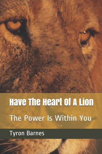 Have The Heart Of A Lion The Power Is Within You