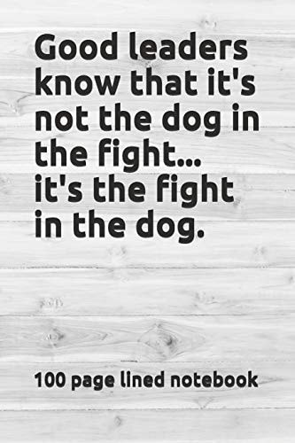 Good Leaders Know That It's Not the Dog in the Fight... It's the Fight in the Dog