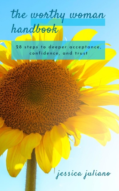 The Worthy Woman Handbook: 28 steps to deeper acceptance, confidence, and trust