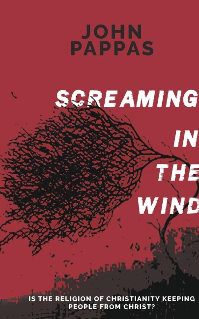 Screaming in the Wind: Is the Religion of Christianity keeping people from Christ?