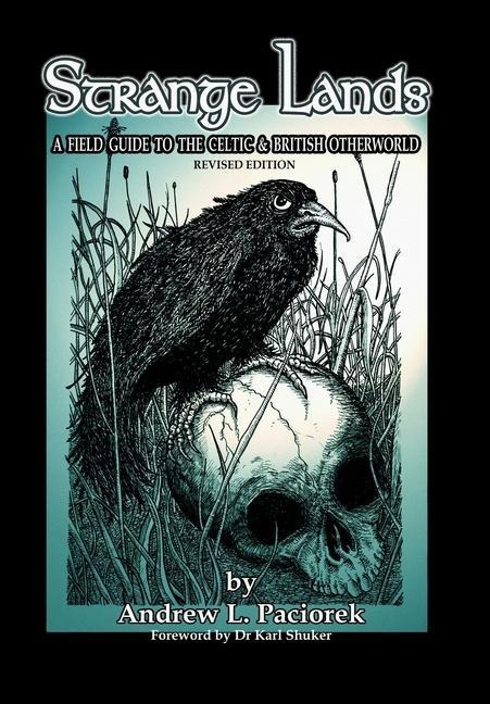 Strange Lands: A Field-Guide to the Celtic and British Otherworld. Revised Edition