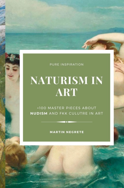 Naturism in Art: +100 master pieces about nudism and fkk culutre in art