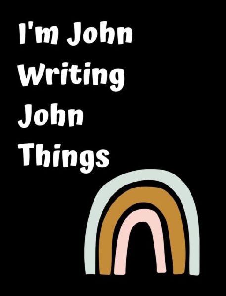 Im John Writing John Things: Personlized Gift Notebook, Journal