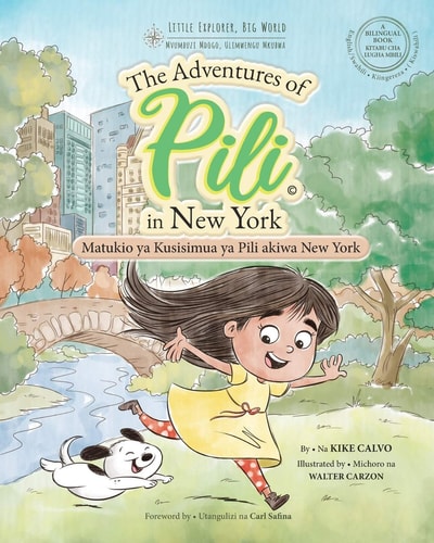 Matukio Ya Kusisimua Ya Pili Akiwa New York. Bilingual Books for Children. English - Swahili - Kiingereza The Adventures of Pili in New York