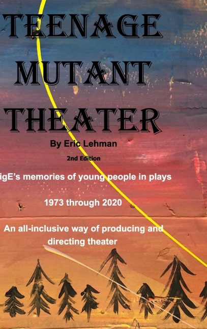 Teenage Mutant Theater2nd Edition: An All-Inclusive Way Of Producing & Directing Theater