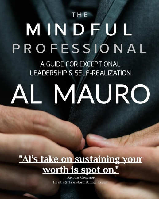 The Mindful Professional: A Guide For Exceptional Leadership & Self-Realization