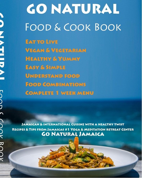 GO NATURAL Food + Cook Book: Jamaican cuisine with a healthy twist, Vegan & Vegetarian