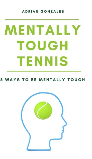 Mentally Tough Tennis: 8 Ways to be Mentally Tough
