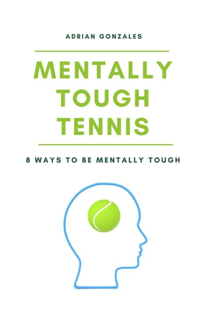 Mentally Tough Tennis: 8 Ways to be Mentally Tough