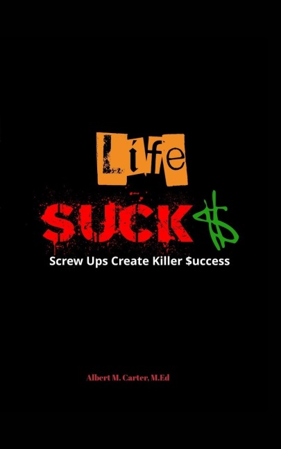 Life SUCKS: Screw Ups Create Killer Success