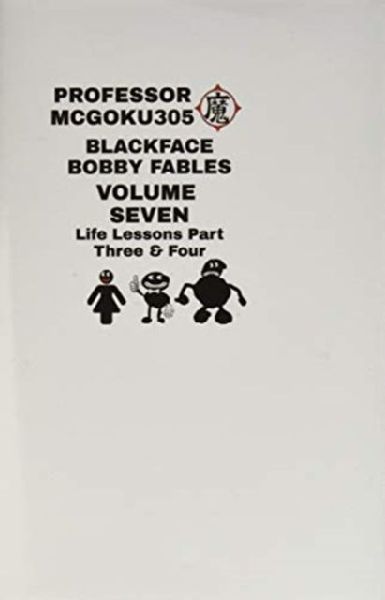 Blackface Bobby Fables Volume 7 Life Lessons Part Three And Four: Blackface Bobby Volume Seven Life Lessons Part Three And Four