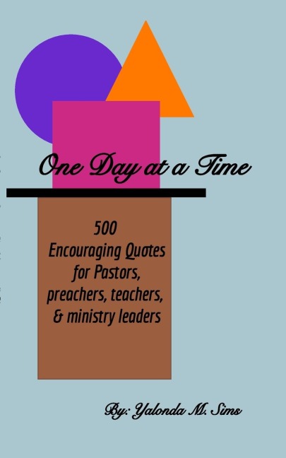 One Day at a Time: 500  Encouraging Quotes  for Pastors, Preachers, Teachers & Ministry Leaders