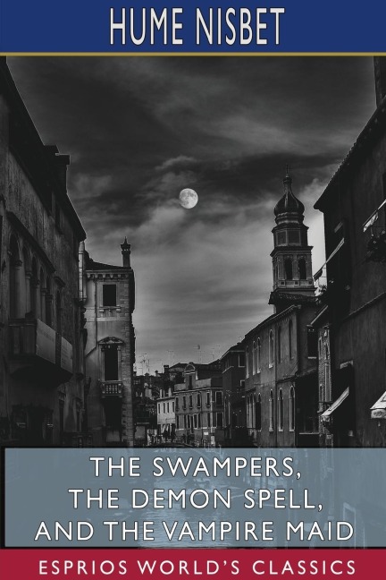 The Swampers, The Demon Spell, and The Vampire Maid (Esprios Classics): A Romance of the Westralian Goldfields