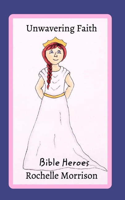 Unwavering FaithBible Heroes: The Story of Esther