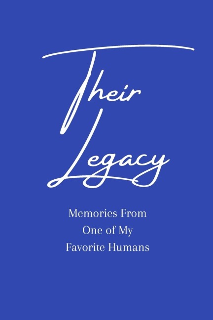 Their Legacy Journal: Memories From One of My Favorite Humans
