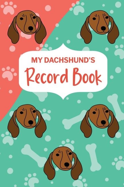 My Dachshunds Record Book: Pet Information Book, Dog Training Log, Puppy Vaccine Record, Dachshund Dad, Puppy Shower Gift, Dog Mom Planner