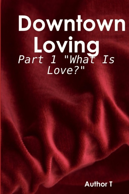 Downtown Loving: Part 1 What Is Love?