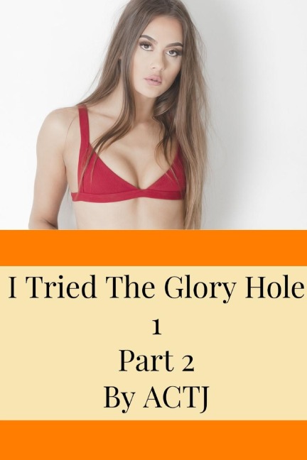 I Tried The Glory Hole 1: Part 2