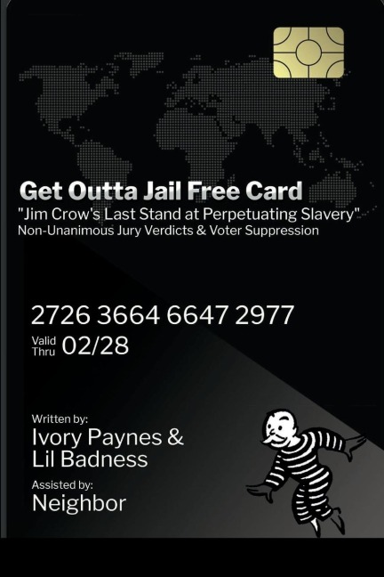 Get Outta Jail Free Card: Jim Crows last stand at perpetuating slavery Non-Unanimous Jury Verdicts & Voter Suppression