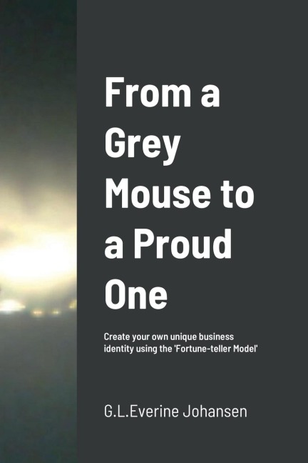 From a Grey Mouse to a Proud One: Create your own unique business identity using the Fortune-teller Model