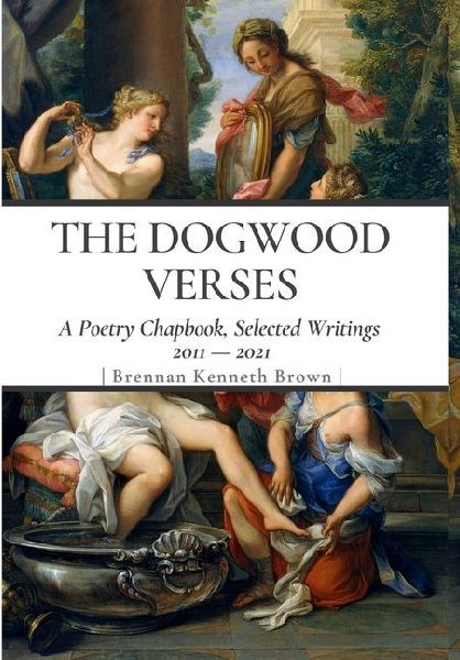 The Dogwood Verses: A Poetry Chapbook, Selected Writings 2011-2021