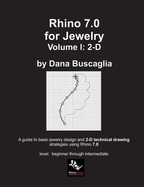 Rhino 7.0 for Jewelry Volume I: 2-D: Intro to Rhino. Basic Rhino Commands.  2-Dimensional Drawing Tutorials.