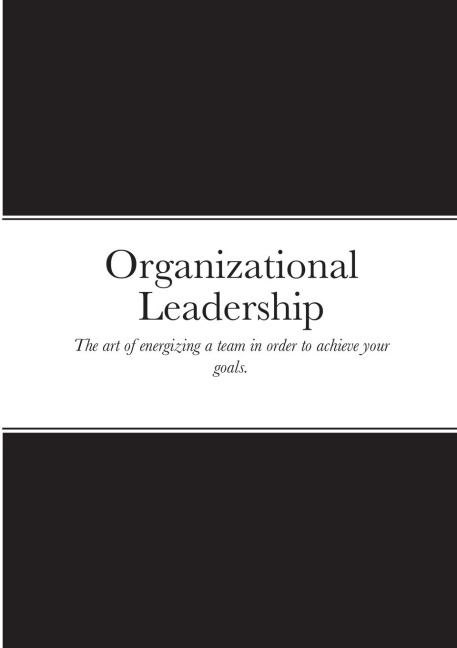 Organizational Leadership: The art of energizing a team in order to achieve your goals.