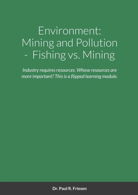 Environment: Mining and Pollution: Fishing vs. Mining: Industry requires resources. Whose resources are more important is the key and what solutions are there? This is a flipped learning module.