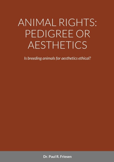 ANIMAL RIGHTS: PEDIGREE OR AESTHETICS: Is breeding animals for aesthetics ethical?