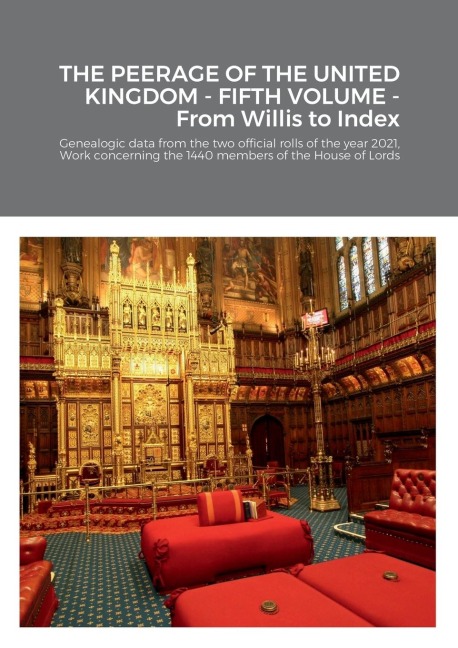 THE PEERAGE OF THE UNITED KINGDOM - FIFTH VOLUME - From Willis to Index: Genealogic data from the two official rolls of the year 2021,  Work concerning the 1440 members of the House of Lords