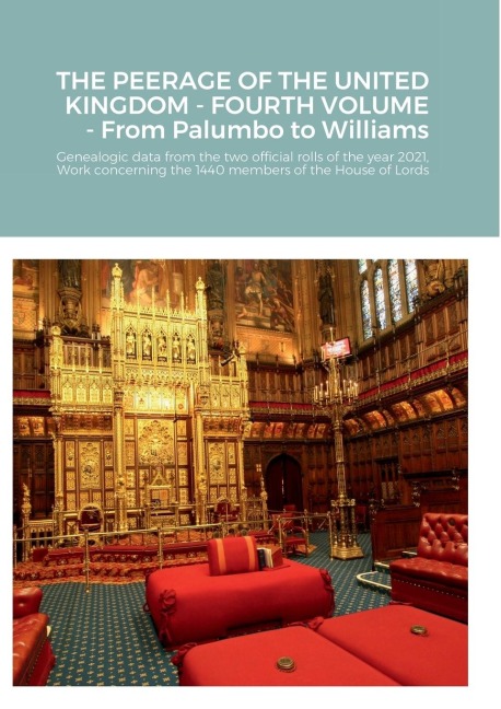 THE PEERAGE OF THE UNITED KINGDOM - FOURTH VOLUME - From Palumbo to Williams: Genealogic data from the two official rolls of the year 2021,  Work concerning the 1440 members of the House of Lords