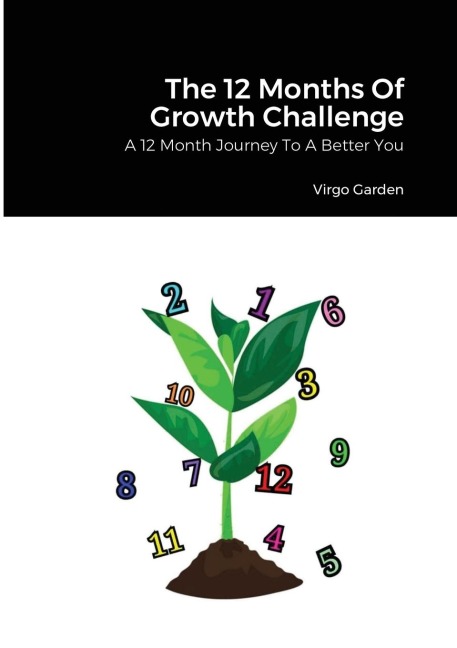 The 12 Months Of Growth Challenge: A 12 Month Journey To A Better You