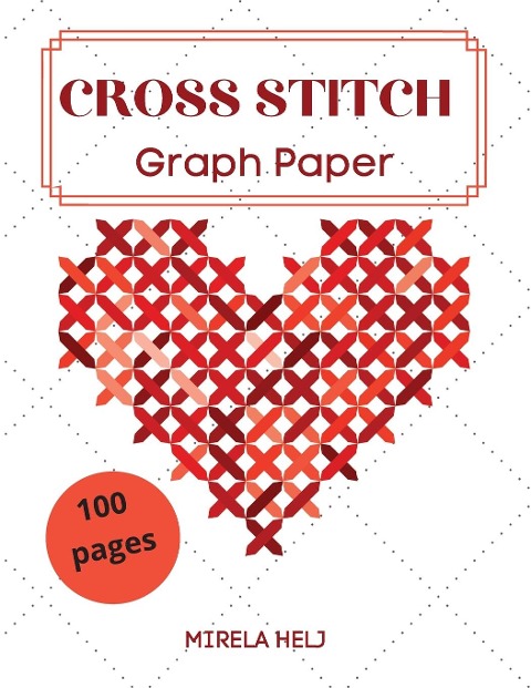 Cross Stitch Graph Paper(100 Pages): Create Your Own Embroidery Patterns | Needlework Design!