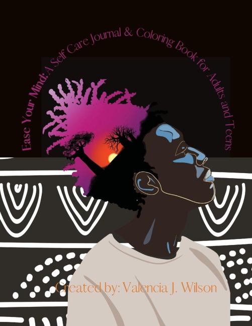 Ease Your Mind: A Self Care Journal and Coloring Book for Adults & Teens