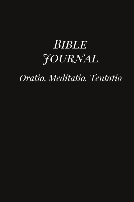 Bible Journal: Oratio, Meditatio, Tentatio