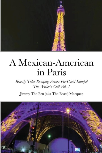 A Mexican-American in Paris: Beastly Tales Romping Across Pre-Covid! The Writers Cut! Vol. 1
