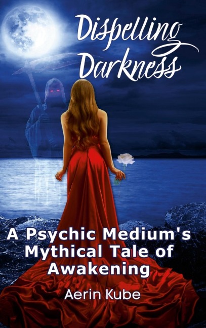 Dispelling Darkness: A Psychic Mediums Mythical Tale of Awakening