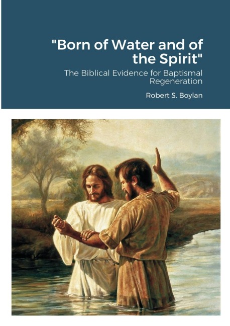 "Born of Water and of the Spirit": The Biblical Evidence for Baptismal Regeneration