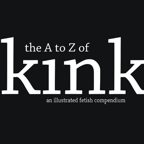 The A to Z of Kink A Fetish Compendium