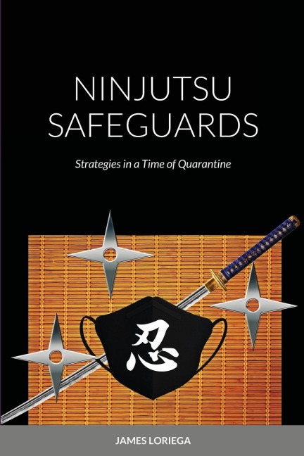 NINJUTSU SAFEGUARDS: Strategies in a Time of Quarantine