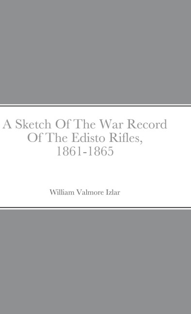 A Sketch Of The War Record Of The Edisto Rifles, 1861-1865