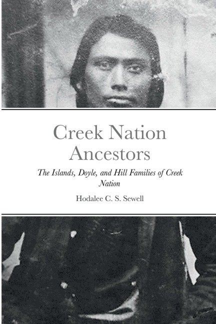 Creek Nation Ancestors: The Islands, Doyle, and Hill Families of Creek Nation