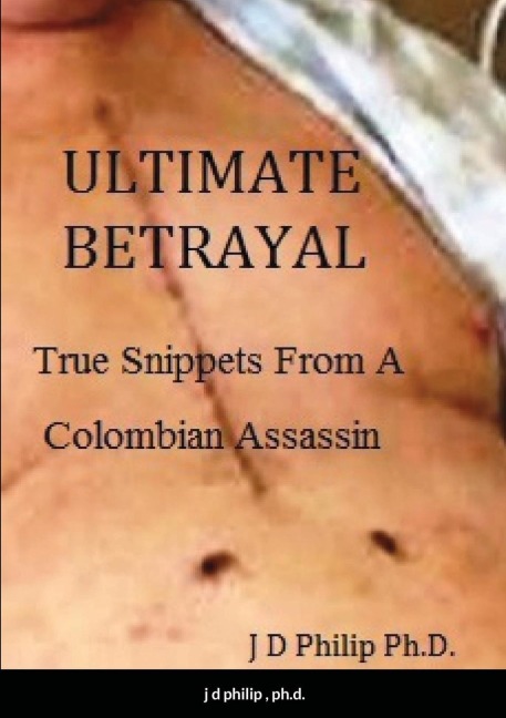 ULTIMATE  BETRAYAL: True Snippets From A Colombian Assassin