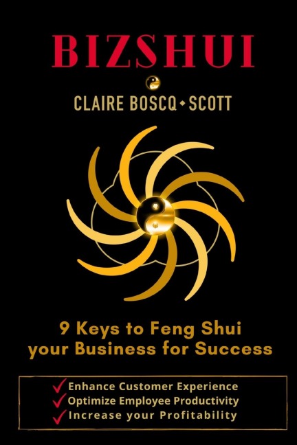 BizShui, 9 Keys to Feng Shui your Business for Success: Enhance Customer Experience, Optimize Employee Productivity, Increase your Profitability