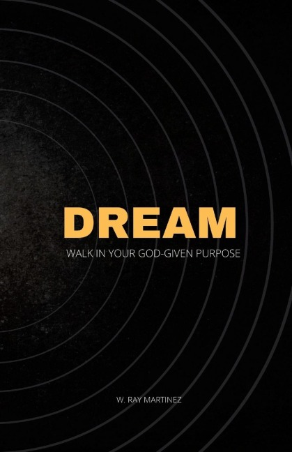 Dream: Walk in Your God-Given Purpose