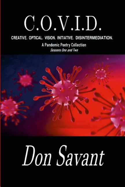 C.O.V.I.D.  CREATIVE.  OPTICAL.  VISION.  INITIATIVE.  DISINTERMEDIATION.: A Pandemic Poetry Collection Seasons One and Two