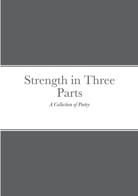 Strength in Three Parts: A Collection of Poetry